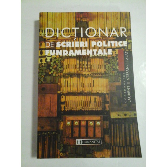 DICTIONAR  DE  SCRIERI  POLITICE  FUNDAMENTALE  -  coordonator Laurentiu Stefan-Scarlat 